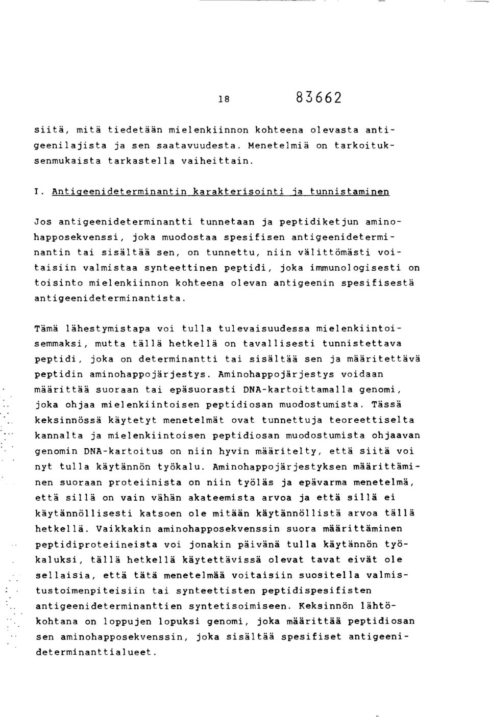 on tunnettu, niin välittömästi voitaisiin valmistaa synteettinen peptidi, joka immunologisesti on toisinto mielenkiinnon kohteena olevan antigeenin spesifisestä antigeenideterminantista.