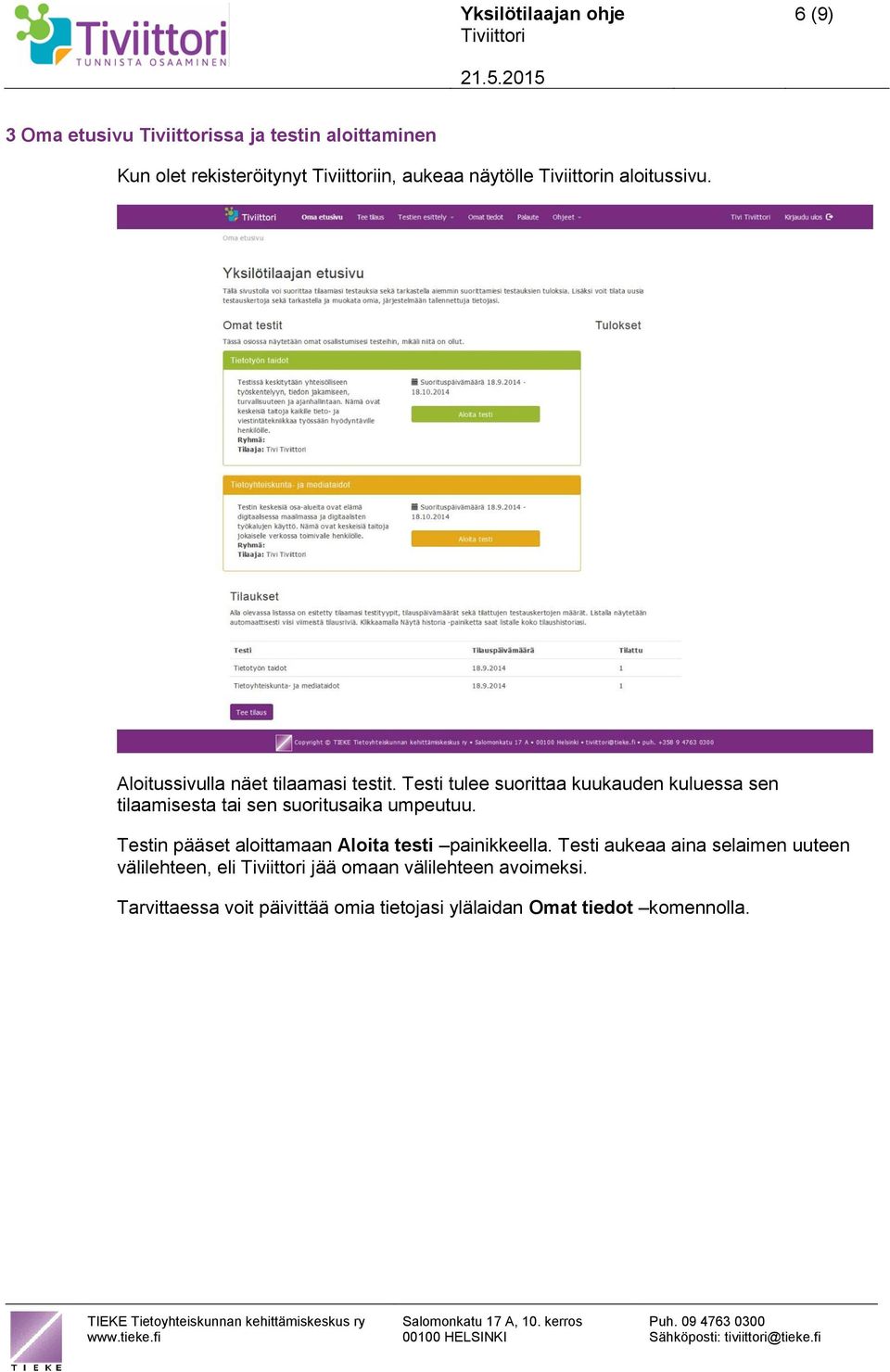 Testi tulee suorittaa kuukauden kuluessa sen tilaamisesta tai sen suoritusaika umpeutuu.