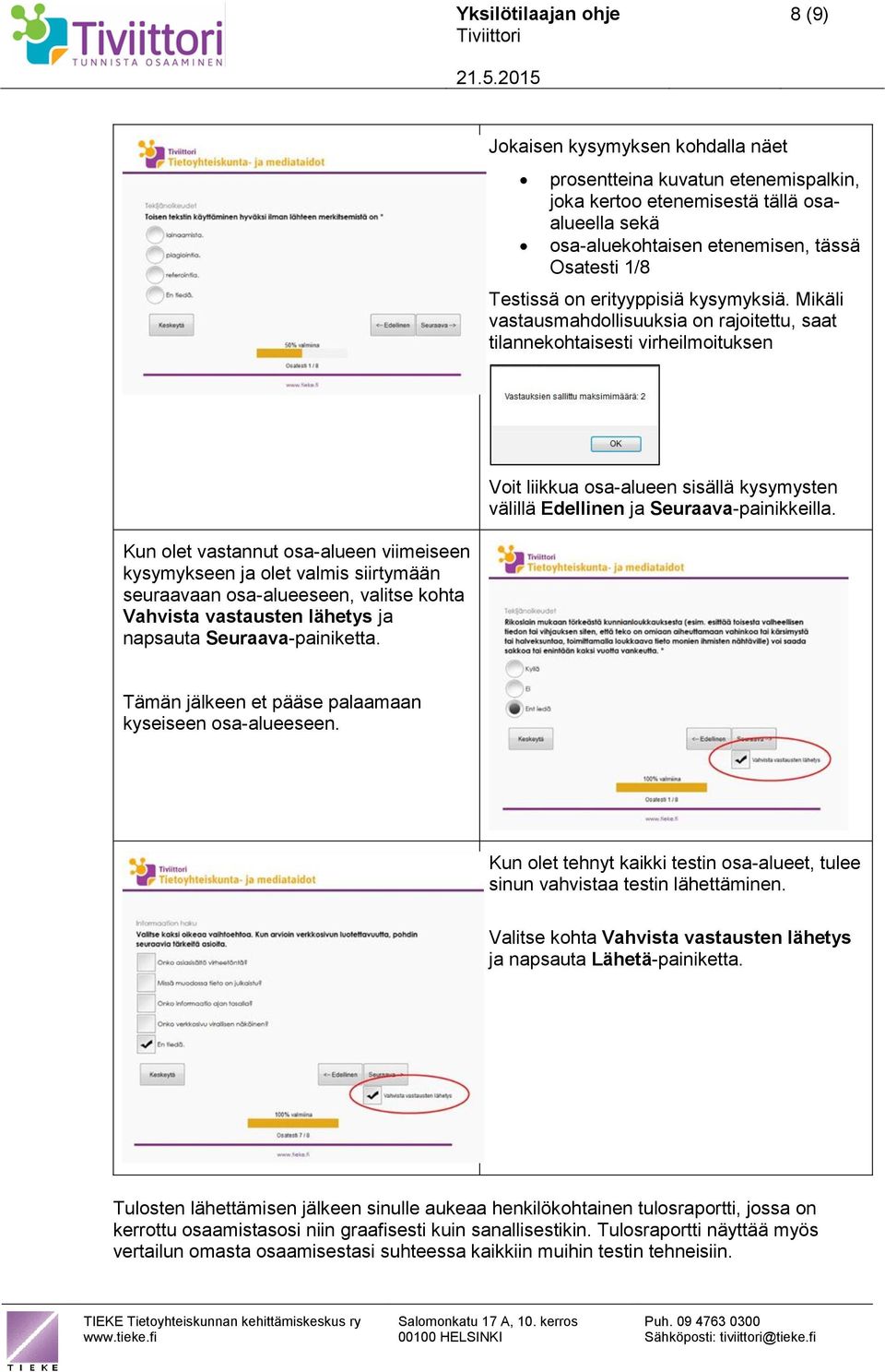 Mikäli vastausmahdollisuuksia on rajoitettu, saat tilannekohtaisesti virheilmoituksen Kun olet vastannut osa-alueen viimeiseen kysymykseen ja olet valmis siirtymään seuraavaan osa-alueeseen, valitse