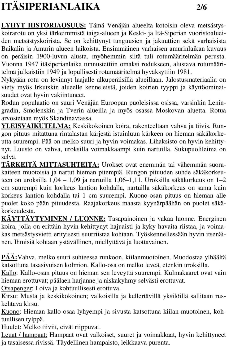 Ensimmäinen varhaisen amurinlaikan kuvaus on peräisin 1900-luvun alusta, myöhemmin siitä tuli rotumääritelmän perusta.