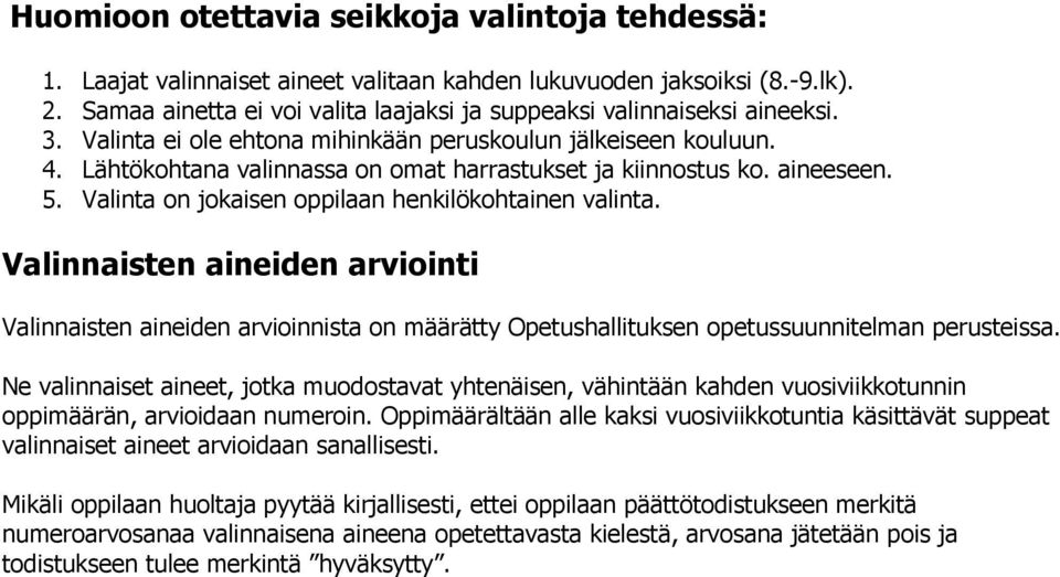 Lähtökohtana valinnassa on omat harrastukset ja kiinnostus ko. aineeseen. 5. Valinta on jokaisen oppilaan henkilökohtainen valinta.