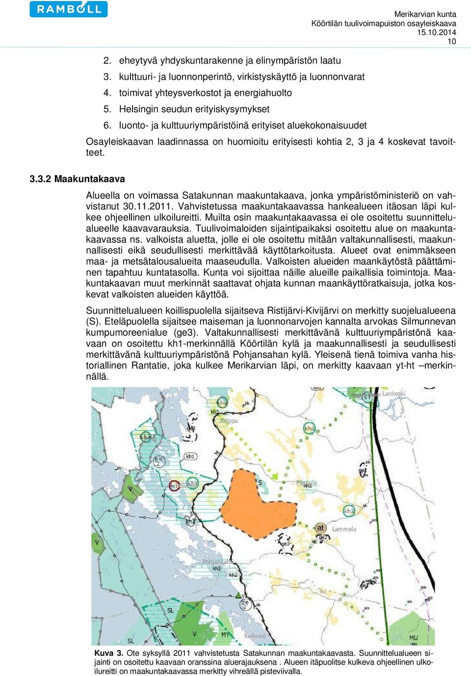 luonto- ja kulttuuriympäristöinä erityiset aluekokonaisuudet Merikarvian kunta 10 Osayleiskaavan laadinnassa on huomioitu erityisesti kohtia 2, 3 ja 4 koskevat tavoitteet.