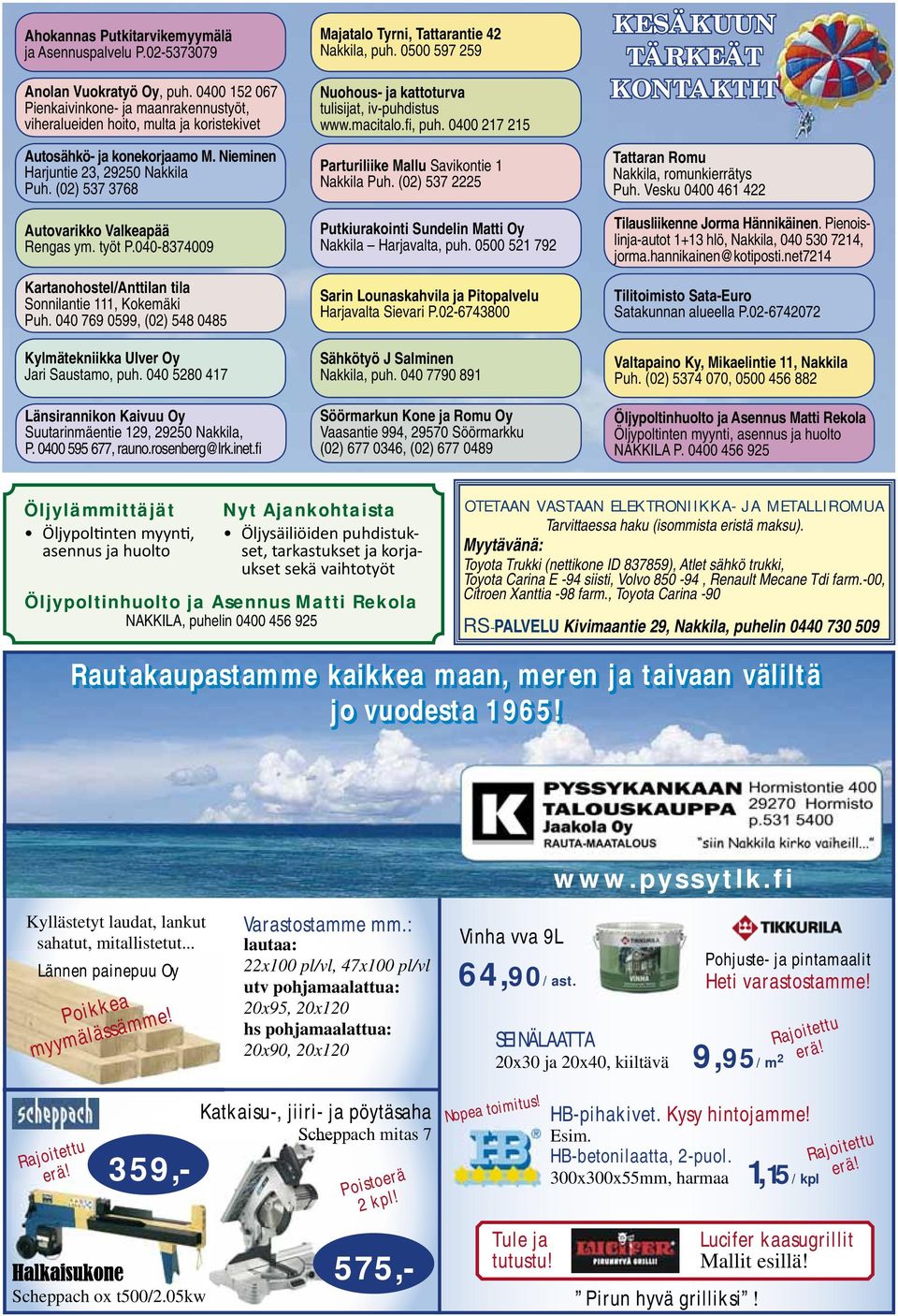 (02) 537 3768 Autovarikko Valkeapää Rengas ym. työt P.040-8374009 Kartanohostel/Anttilan tila Sonnilantie 111, Kokemäki Puh. 040 769 0599, (02) 548 0485 Kylmätekniikka Ulver Oy Jari Saustamo, puh.