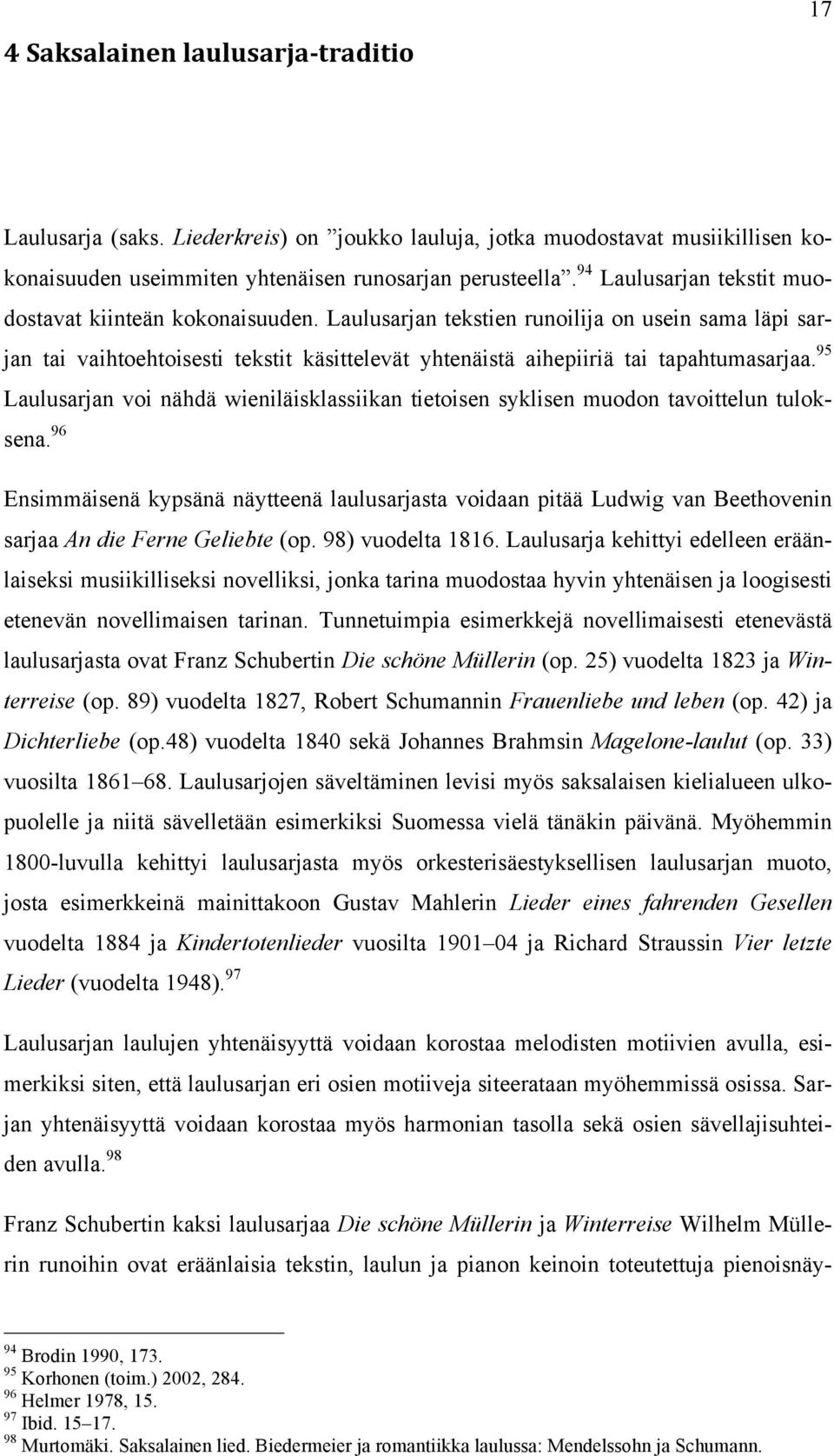 95 Laulusarjan voi nähdä wieniläisklassiikan tietoisen syklisen muodon tavoittelun tuloksena.