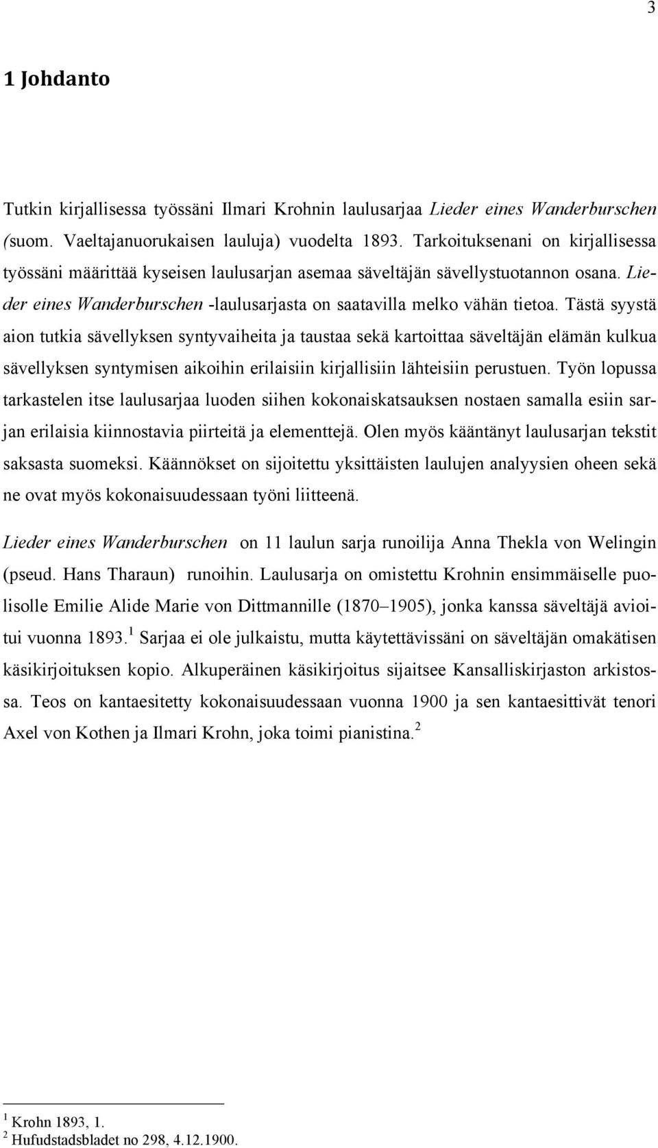 Tästä syystä aion tutkia sävellyksen syntyvaiheita ja taustaa sekä kartoittaa säveltäjän elämän kulkua sävellyksen syntymisen aikoihin erilaisiin kirjallisiin lähteisiin perustuen.