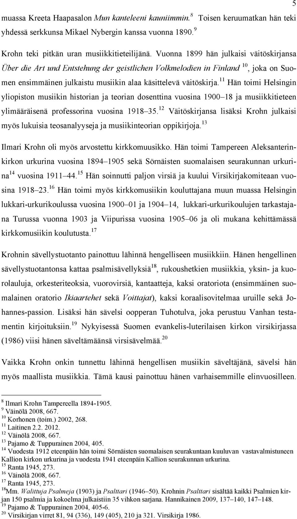 11 Hän toimi Helsingin yliopiston musiikin historian ja teorian dosenttina vuosina 1900 18 ja musiikkitieteen ylimääräisenä professorina vuosina 1918 35.