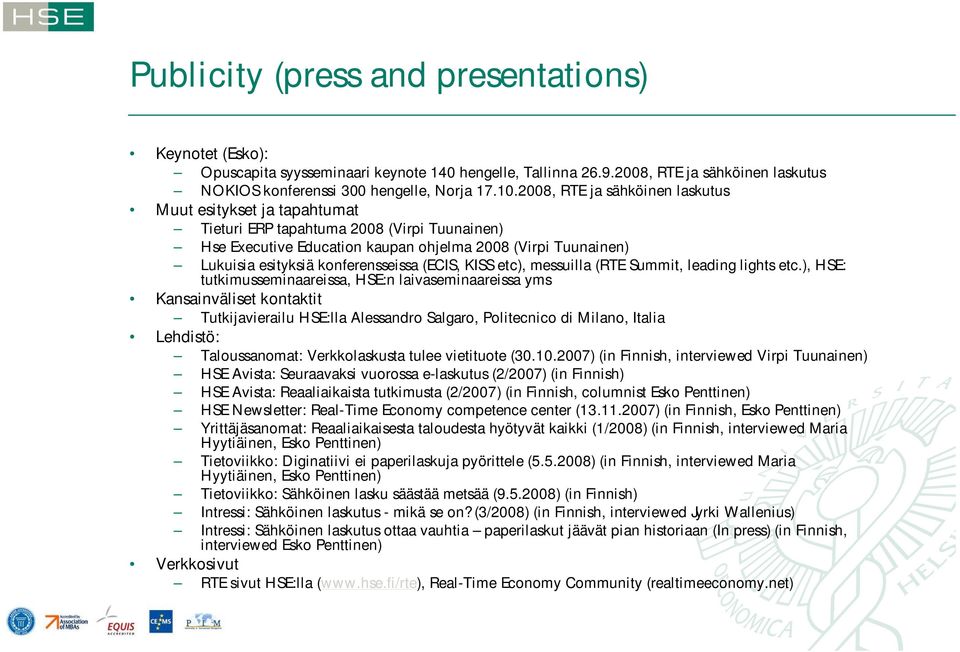 konferensseissa (ECIS, KISS etc), messuilla (RTE Summit, leading lights etc.