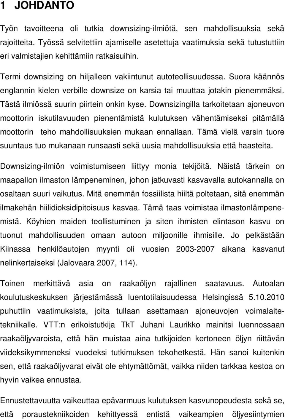 Suora käännös englannin kielen verbille downsize on karsia tai muuttaa jotakin pienemmäksi. Tästä ilmiössä suurin piirtein onkin kyse.