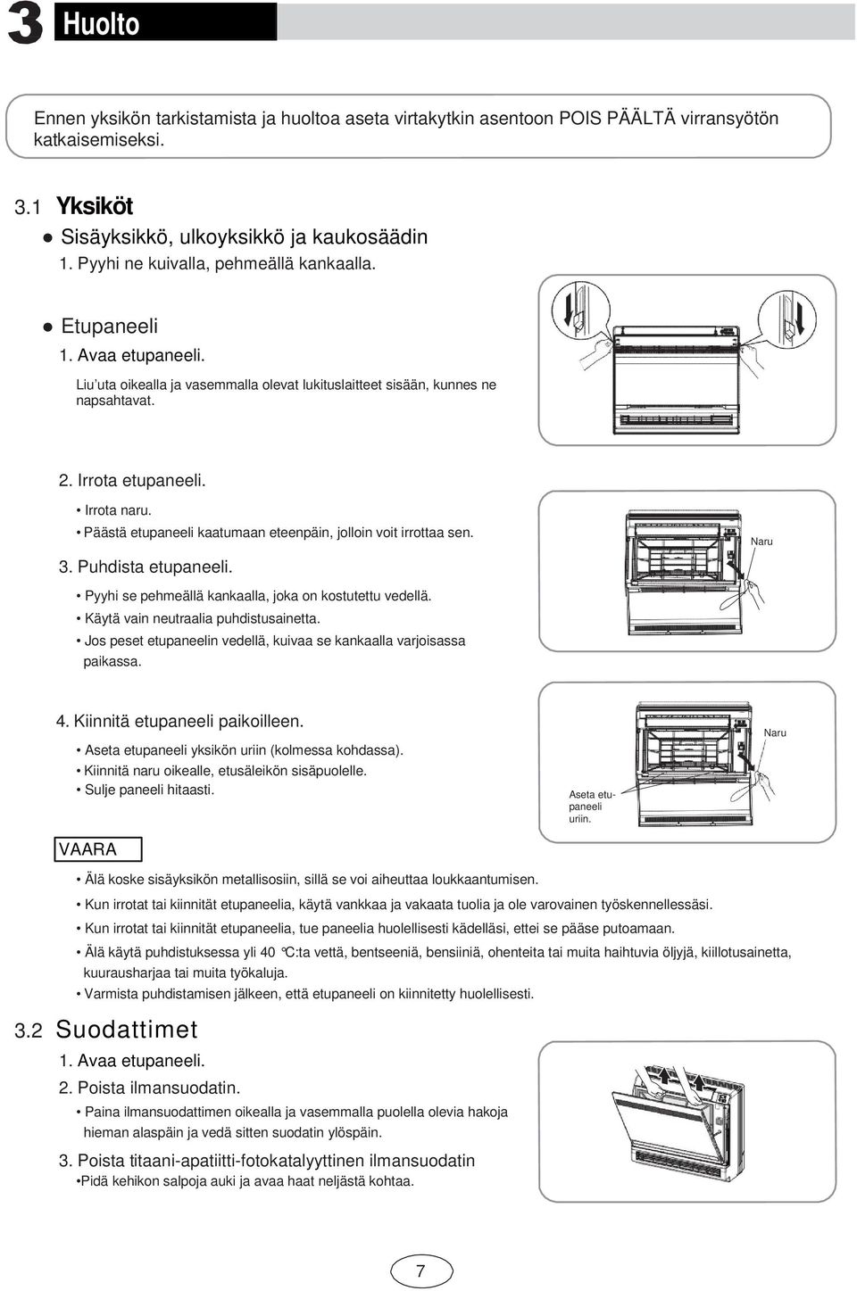 Liu uta oikealla ja vasemmalla olevat lukituslaitteet sisään, kunnes ne napsahtavat. 2. Irrota etupaneeli. Irrota naru. Päästä etupaneeli kaatumaan eteenpäin, jolloin voit irrottaa sen. 3.