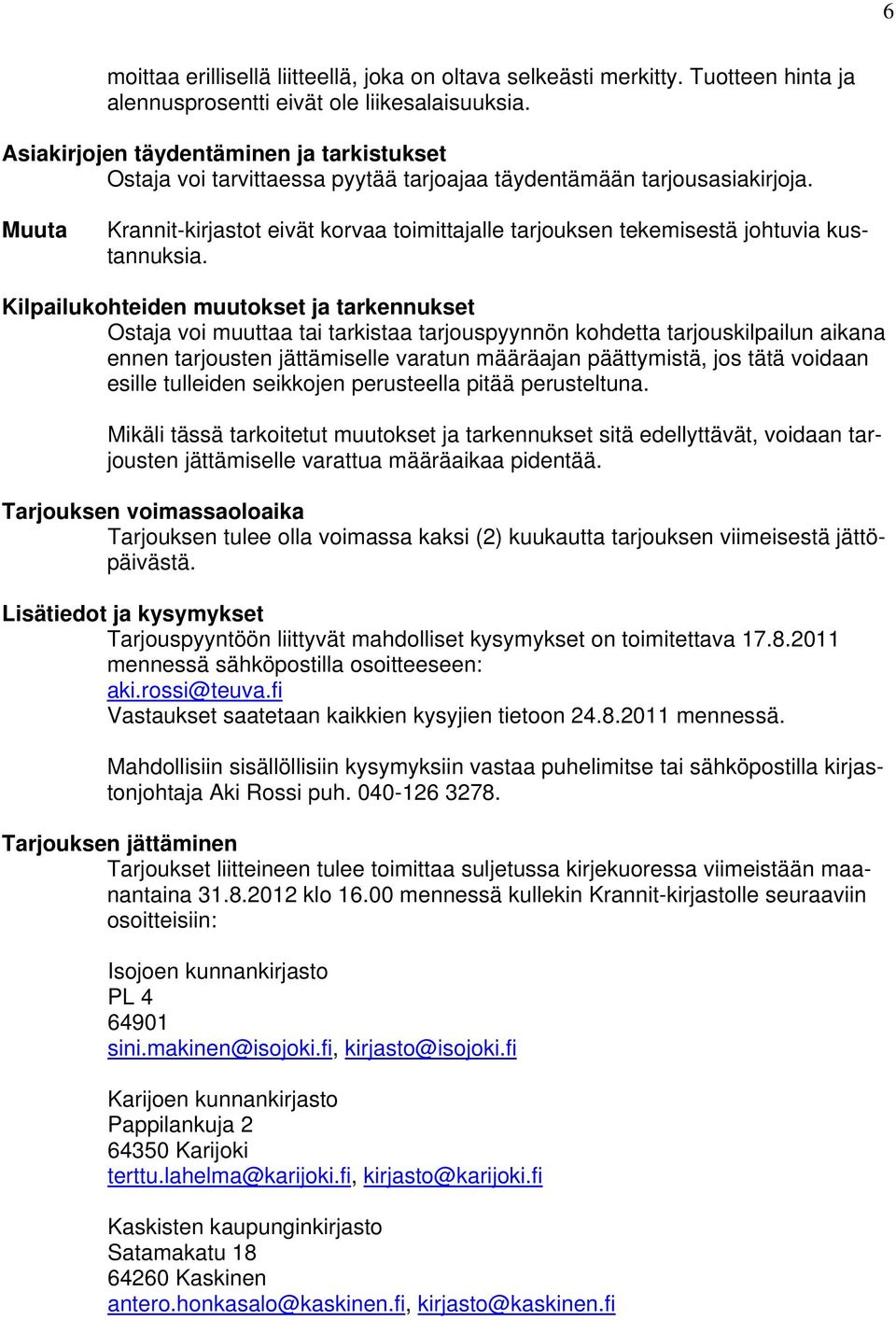 Muuta Krannit-kirjastot eivät korvaa toimittajalle tarjouksen tekemisestä johtuvia kustannuksia.