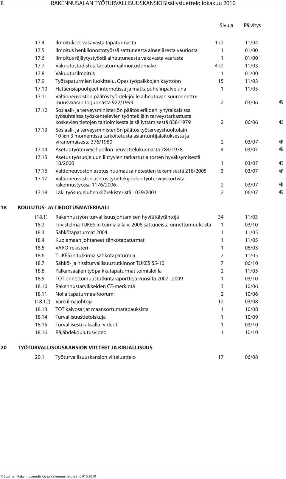 Opas työpaikkojen käyttöön 15 11/03 17.10 Hätäensiapuohjeet internetissä ja matkapuhelinpalveluna 1 11/05 17.