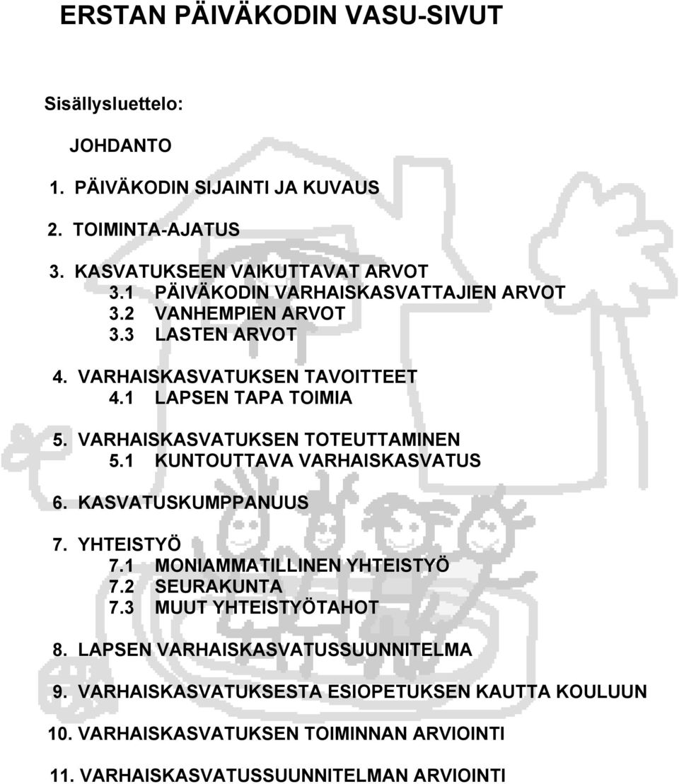 VARHAISKASVATUKSEN TOTEUTTAMINEN 5.1 KUNTOUTTAVA VARHAISKASVATUS 6. KASVATUSKUMPPANUUS 7. YHTEISTYÖ 7.1 MONIAMMATILLINEN YHTEISTYÖ 7.2 SEURAKUNTA 7.