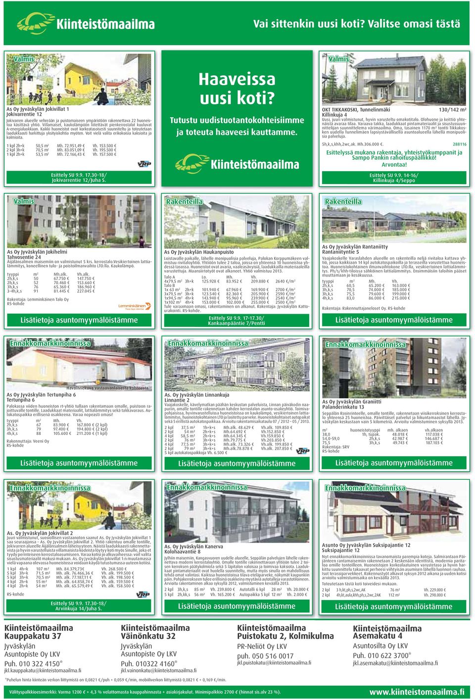 Voit vielä valita erikokoisia kaksioita ja kolmioita. 1 kpl 2h+k 50,5 m 2 Mh. 72.951,49 Vh. 153.500 2 kpl 3h+k 70,5 m 2 Mh. 83.051,09 Vh. 195.500 1 kpl 2h+k 53,5 m 2 Mh. 72.166,43 Vh. 157.