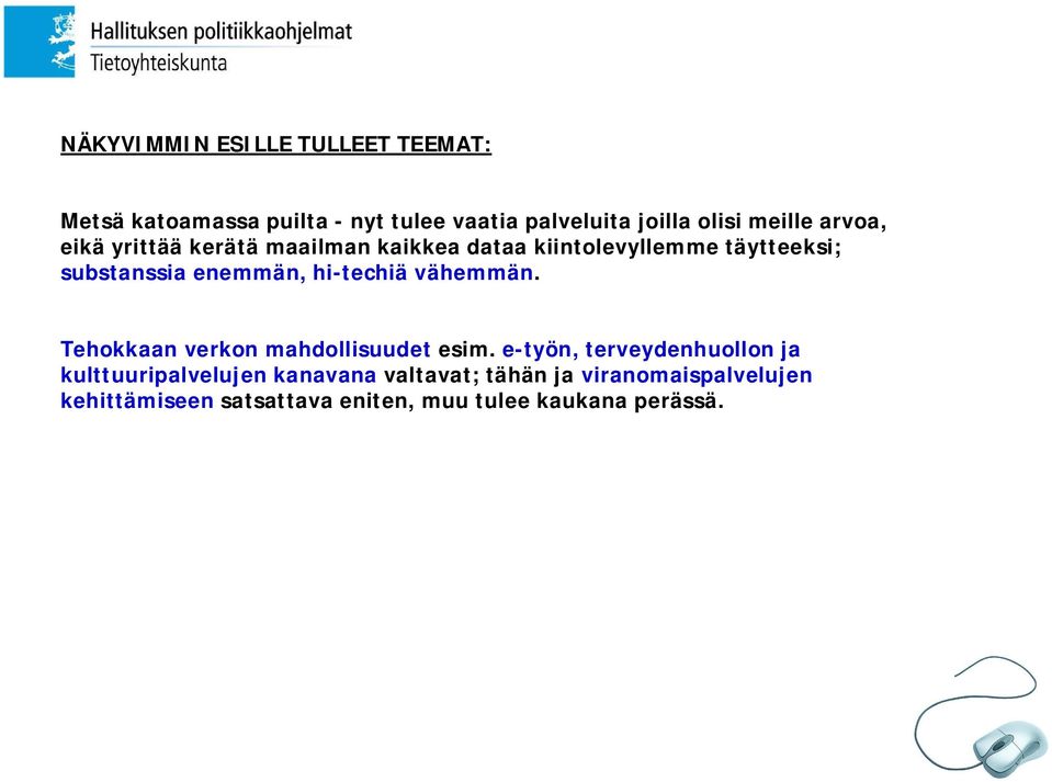 enemmän, hi-techiä vähemmän. Tehokkaan verkon mahdollisuudet esim.