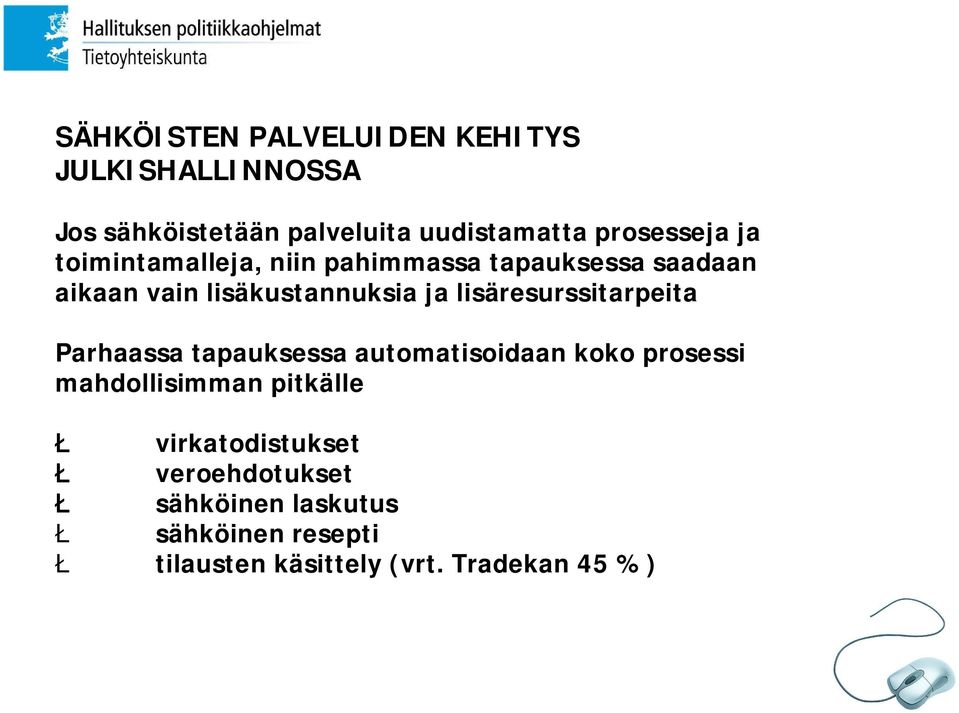 lisäresurssitarpeita Parhaassa tapauksessa automatisoidaan koko prosessi mahdollisimman pitkälle Ł