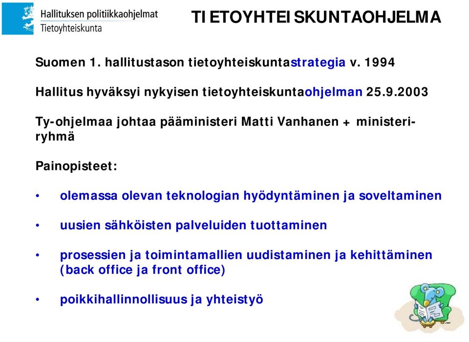 Vanhanen + ministeriryhmä Painopisteet: olemassa olevan teknologian hyödyntäminen ja soveltaminen uusien