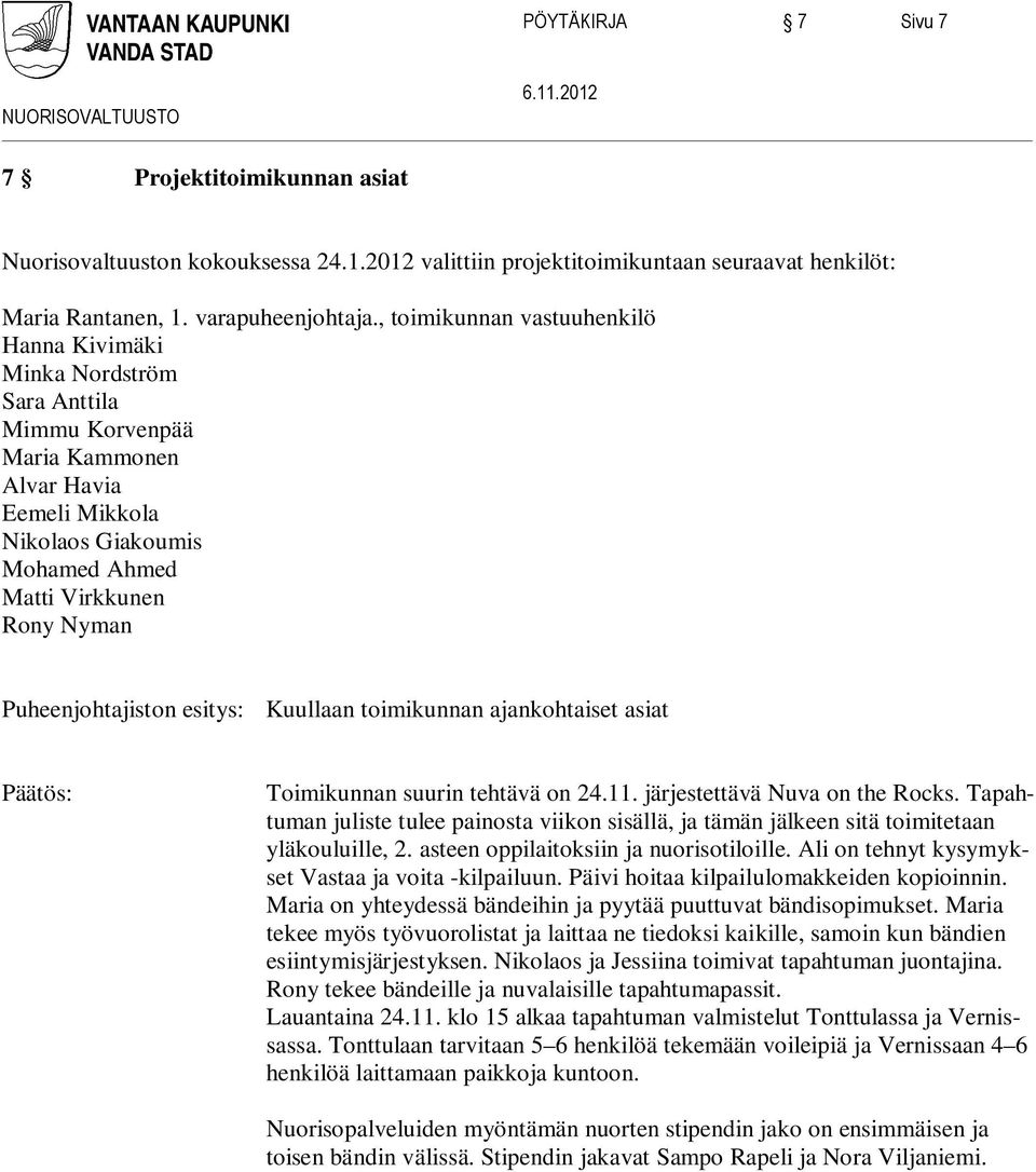 Puheenjohtajiston esitys: Kuullaan toimikunnan ajankohtaiset asiat Toimikunnan suurin tehtävä on 24.11. järjestettävä Nuva on the Rocks.