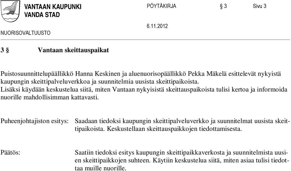 Lisäksi käydään keskustelua siitä, miten Vantaan nykyisistä skeittauspaikoista tulisi kertoa ja informoida nuorille mahdollisimman kattavasti.