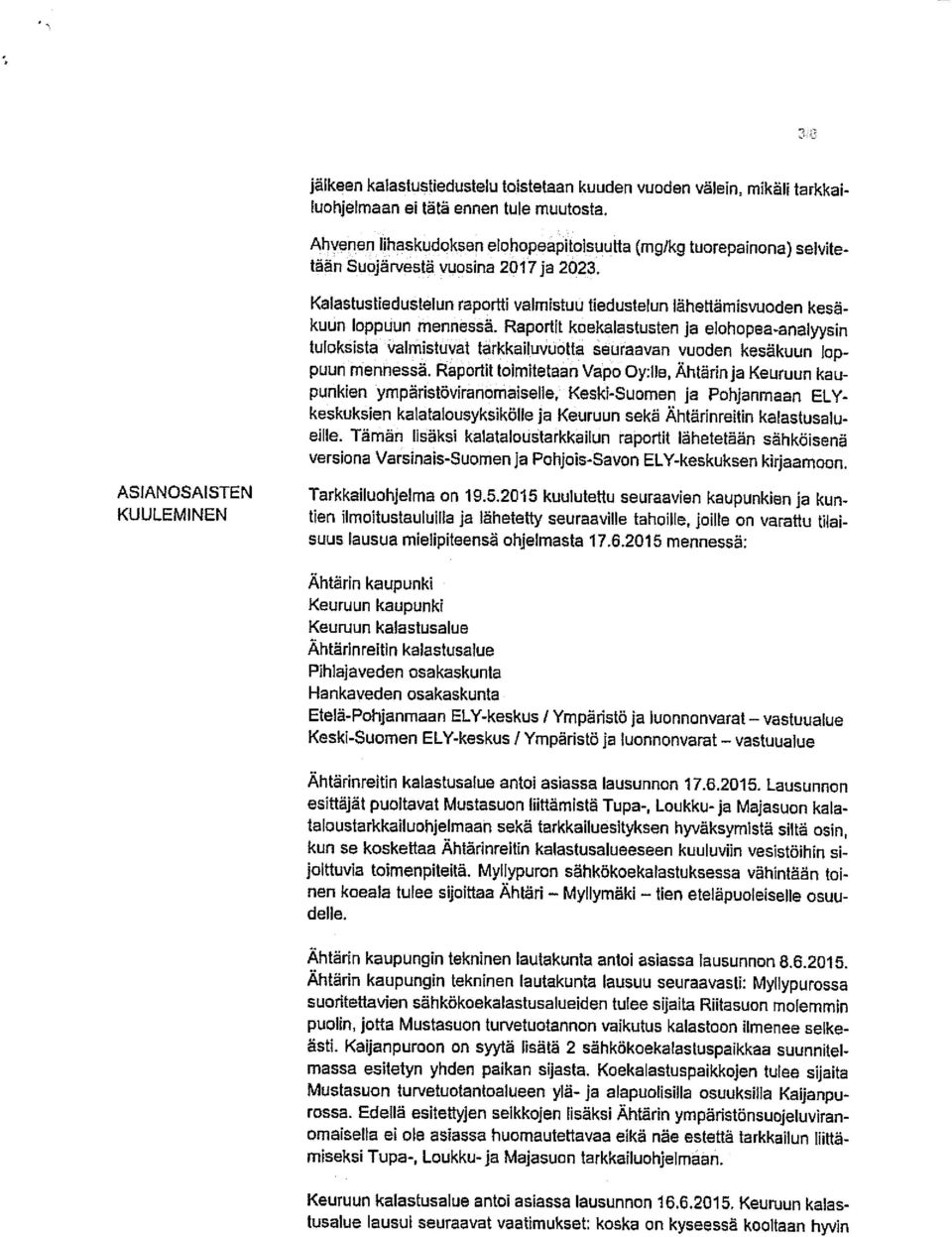 lähettämisvuoden kesä kuun loppuun mennessä. Raportit koekalastusten ja elohopea.analyysin tuloksista valmistuvat tarkkailuvuotta seuraavan vuoden kesakuun lop puun mennessä.