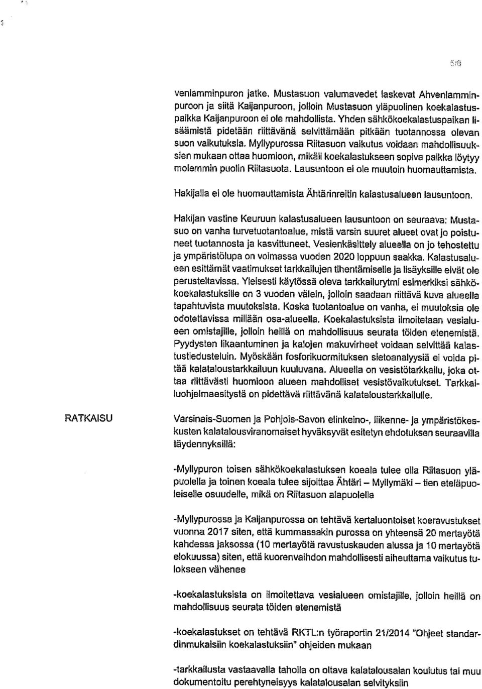 Myllypurossa Rfltasuon vaikutus voidaan mahdollisuuk sien mukaan ottaa huomioon, mikäli koekalastukseen sopiva paikka löytyy molemmin puolin Rfltasuota. Lausuntoon ei ole muutoin huomauttan-iista.