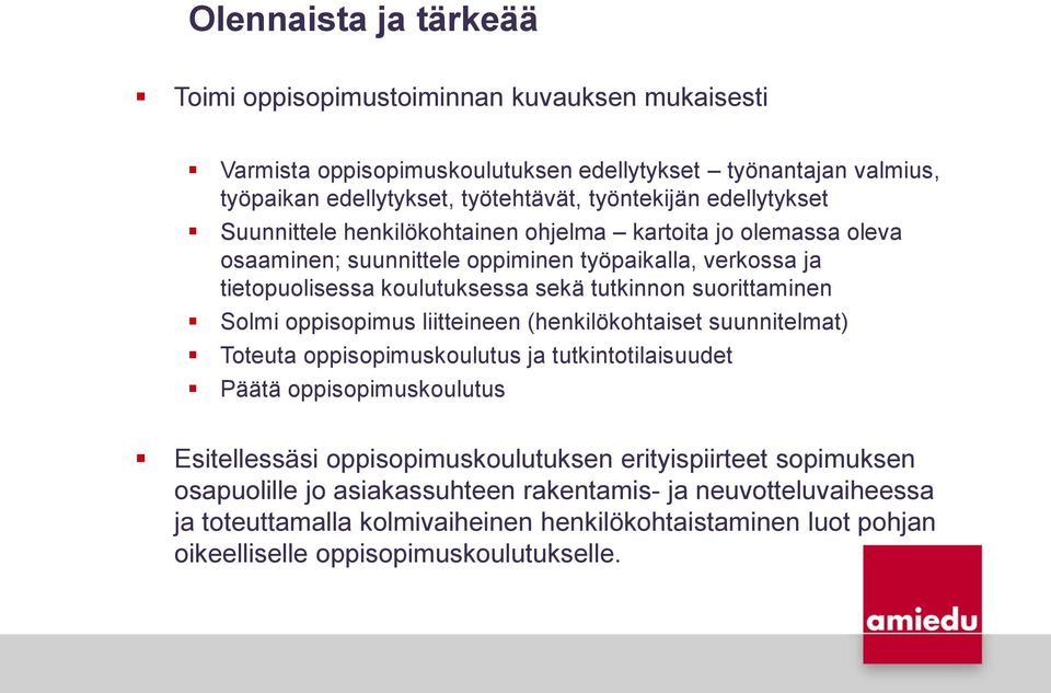 suorittaminen Solmi oppisopimus liitteineen (henkilökohtaiset suunnitelmat) Toteuta oppisopimuskoulutus ja tutkintotilaisuudet Päätä oppisopimuskoulutus Esitellessäsi