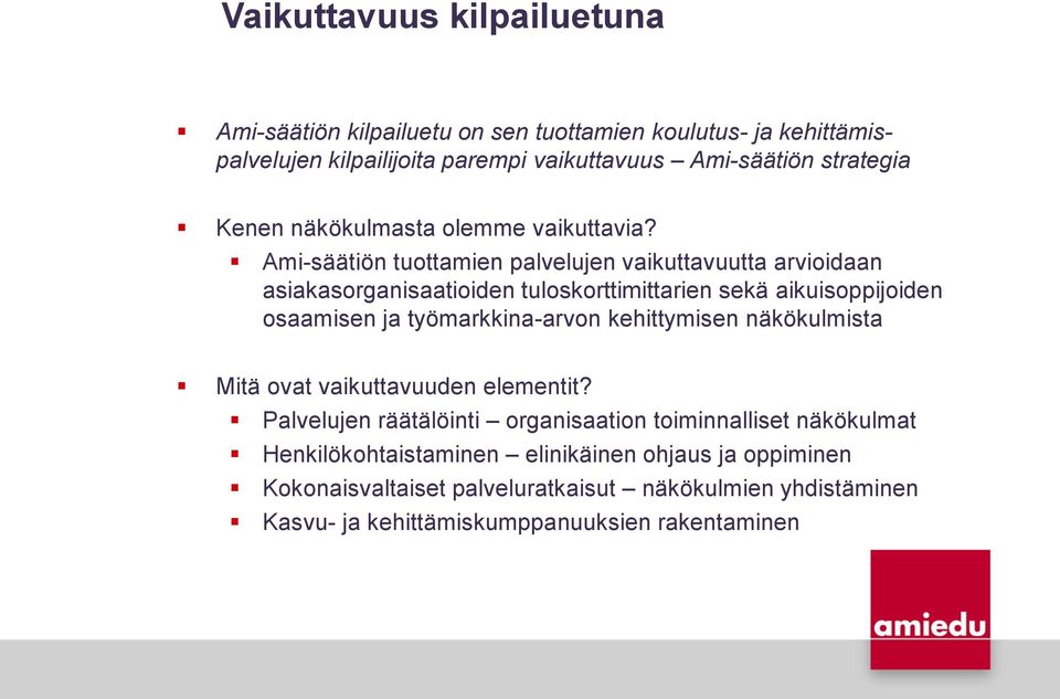 Ami-säätiön tuottamien palvelujen vaikuttavuutta arvioidaan asiakasorganisaatioiden tuloskorttimittarien sekä aikuisoppijoiden osaamisen ja työmarkkina-arvon