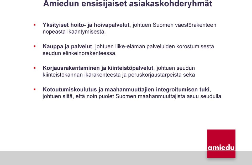 Korjausrakentaminen ja kiinteistöpalvelut, johtuen seudun kiinteistökannan ikärakenteesta ja peruskorjaustarpeista sekä