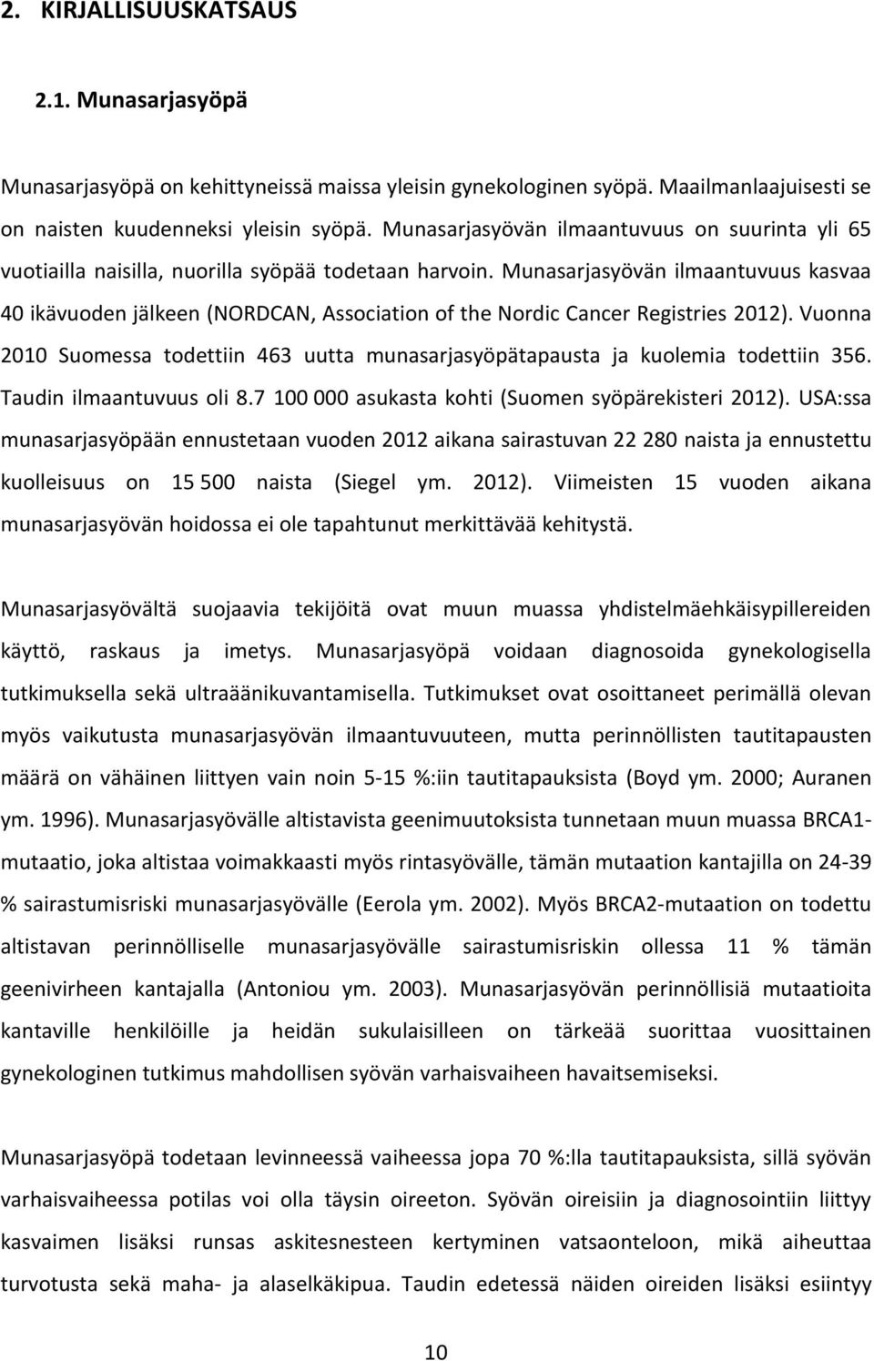 Munasarjasyövän ilmaantuvuus kasvaa 40 ikävuoden jälkeen (NORDCAN, Association of the Nordic Cancer Registries 2012).