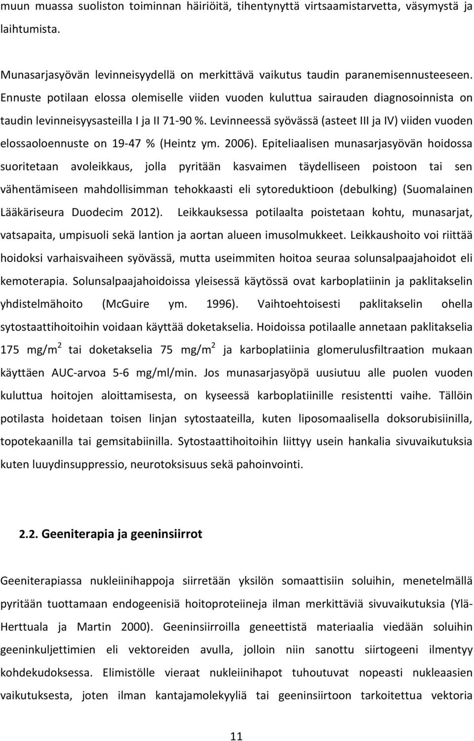 Levinneessä syövässä (asteet III ja IV) viiden vuoden elossaoloennuste on 19-47 % (Heintz ym. 2006).