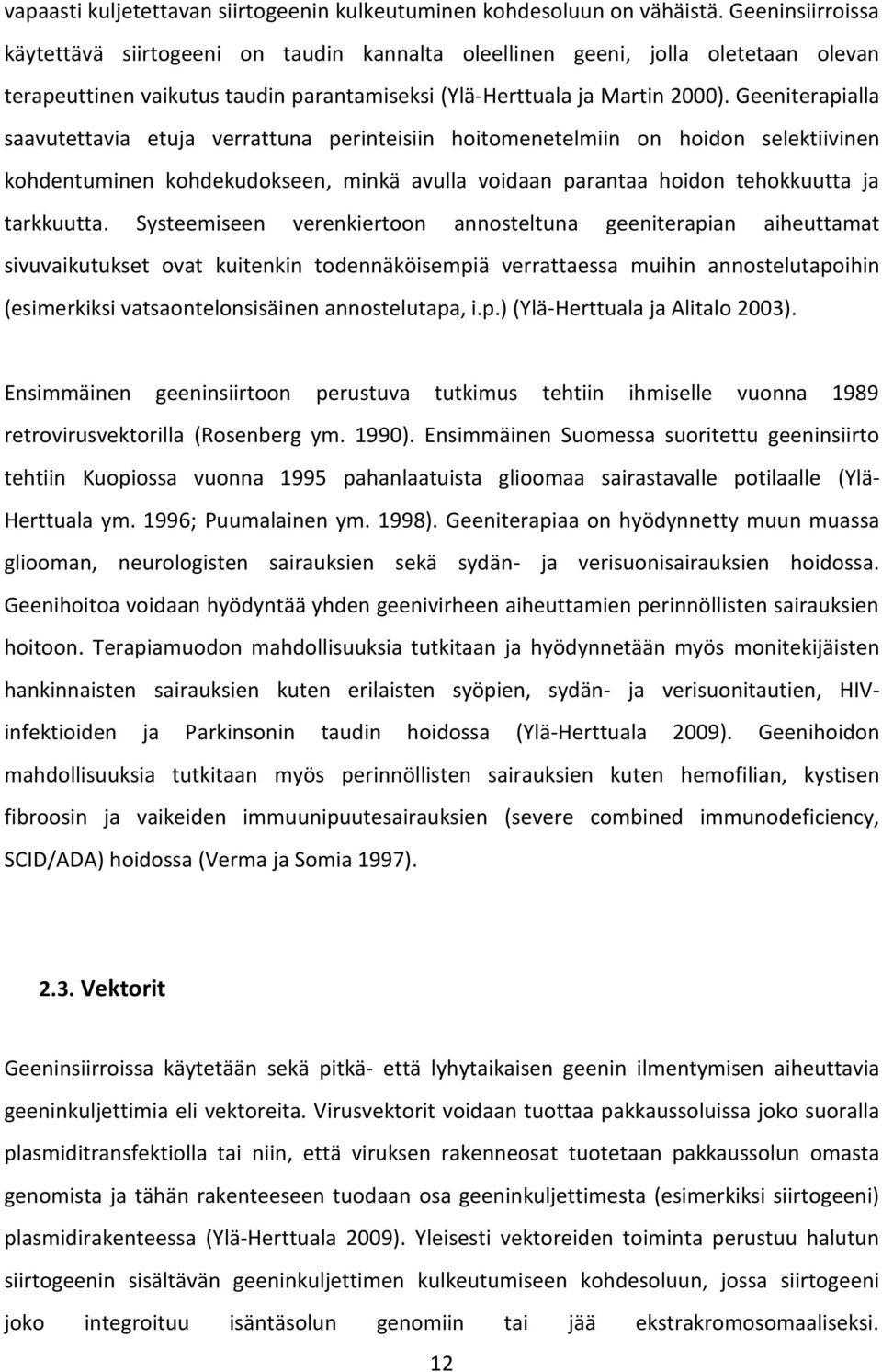 Geeniterapialla saavutettavia etuja verrattuna perinteisiin hoitomenetelmiin on hoidon selektiivinen kohdentuminen kohdekudokseen, minkä avulla voidaan parantaa hoidon tehokkuutta ja tarkkuutta.