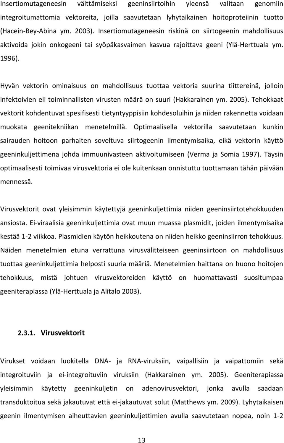 Hyvän vektorin ominaisuus on mahdollisuus tuottaa vektoria suurina tiittereinä, jolloin infektoivien eli toiminnallisten virusten määrä on suuri (Hakkarainen ym. 2005).