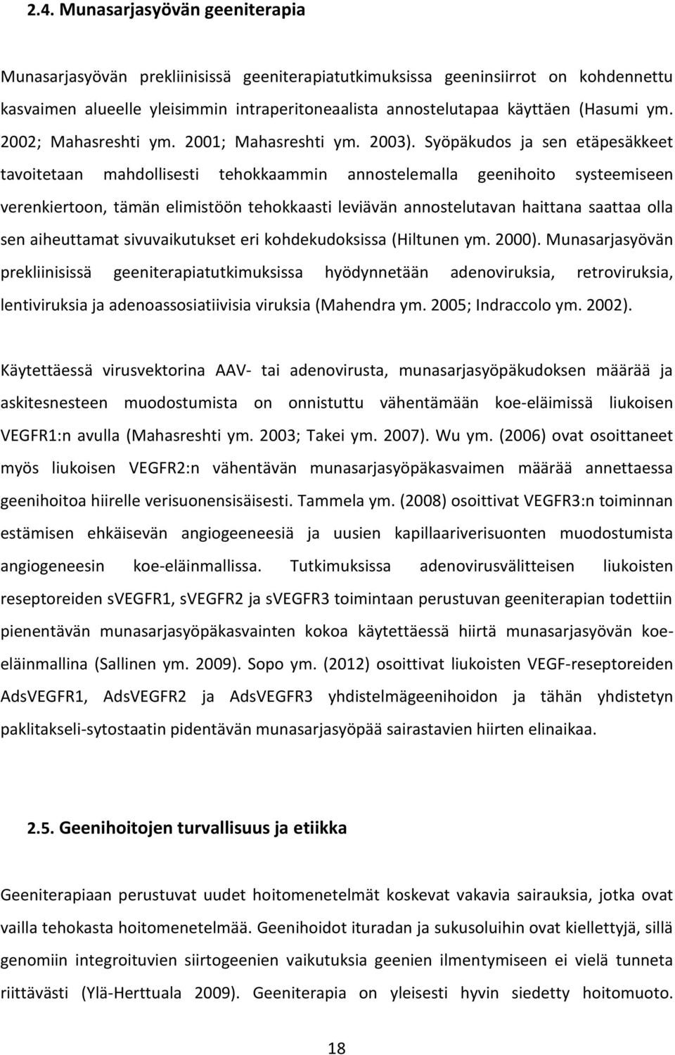 Syöpäkudos ja sen etäpesäkkeet tavoitetaan mahdollisesti tehokkaammin annostelemalla geenihoito systeemiseen verenkiertoon, tämän elimistöön tehokkaasti leviävän annostelutavan haittana saattaa olla