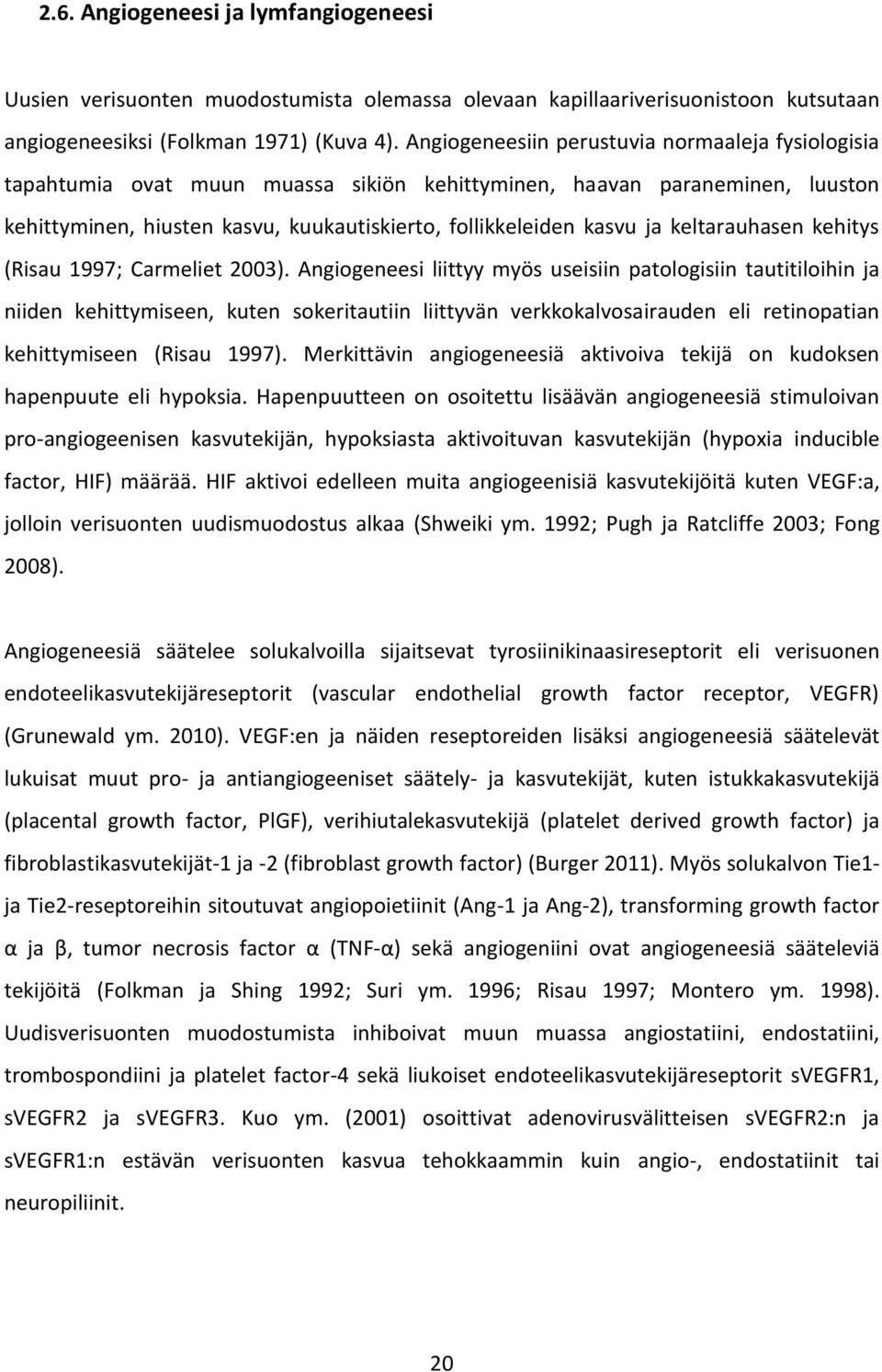 keltarauhasen kehitys (Risau 1997; Carmeliet 2003).