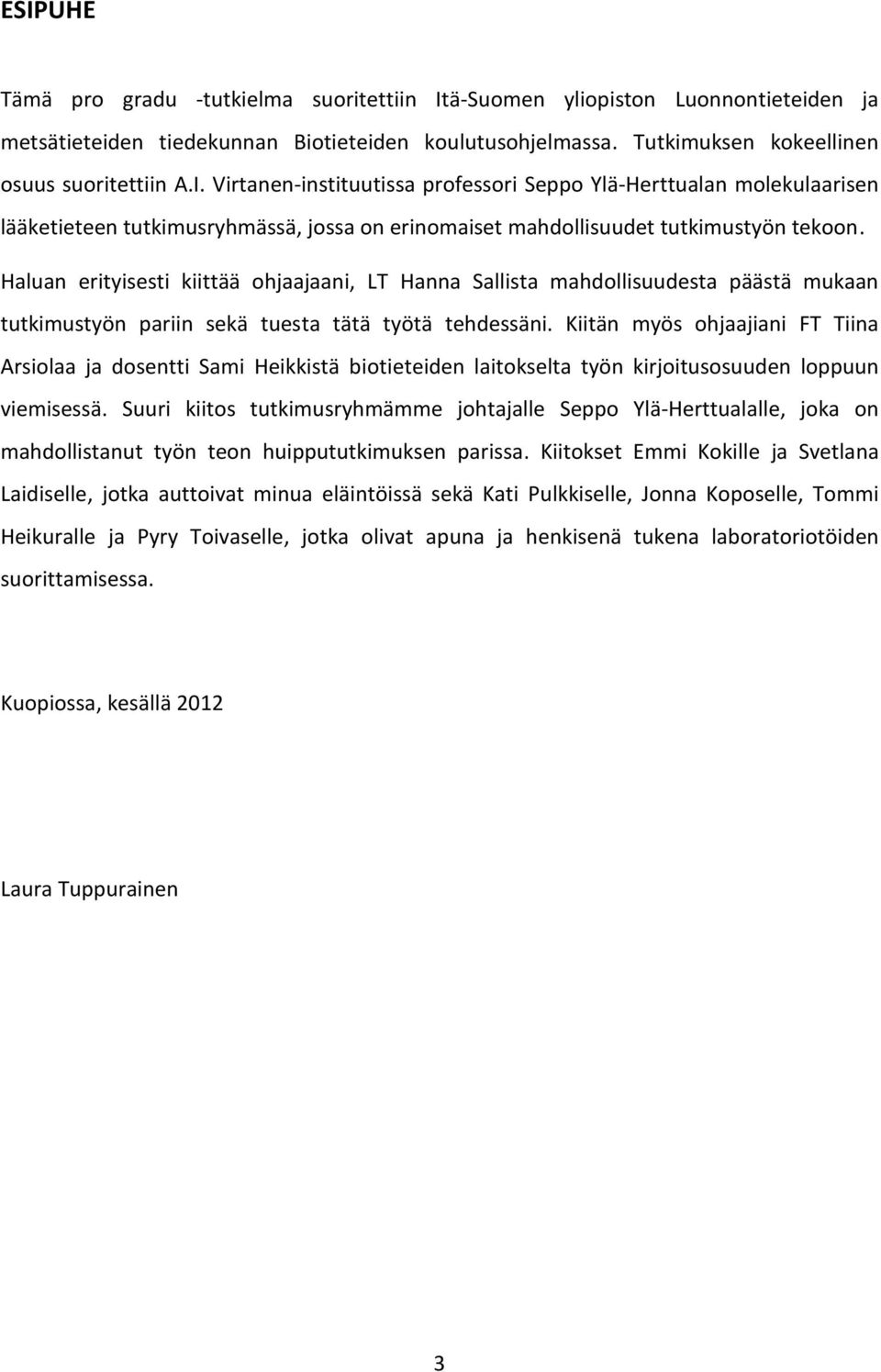 Kiitän myös ohjaajiani FT Tiina Arsiolaa ja dosentti Sami Heikkistä biotieteiden laitokselta työn kirjoitusosuuden loppuun viemisessä.