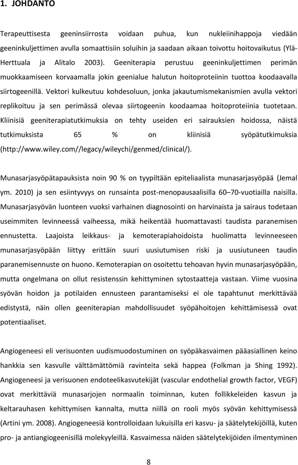 Vektori kulkeutuu kohdesoluun, jonka jakautumismekanismien avulla vektori replikoituu ja sen perimässä olevaa siirtogeenin koodaamaa hoitoproteiinia tuotetaan.