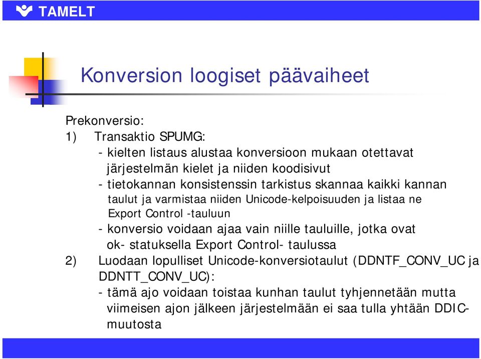 -tauluun - konversio voidaan ajaa vain niille tauluille, jotka ovat ok- statuksella Export Control- taulussa 2) Luodaan lopulliset