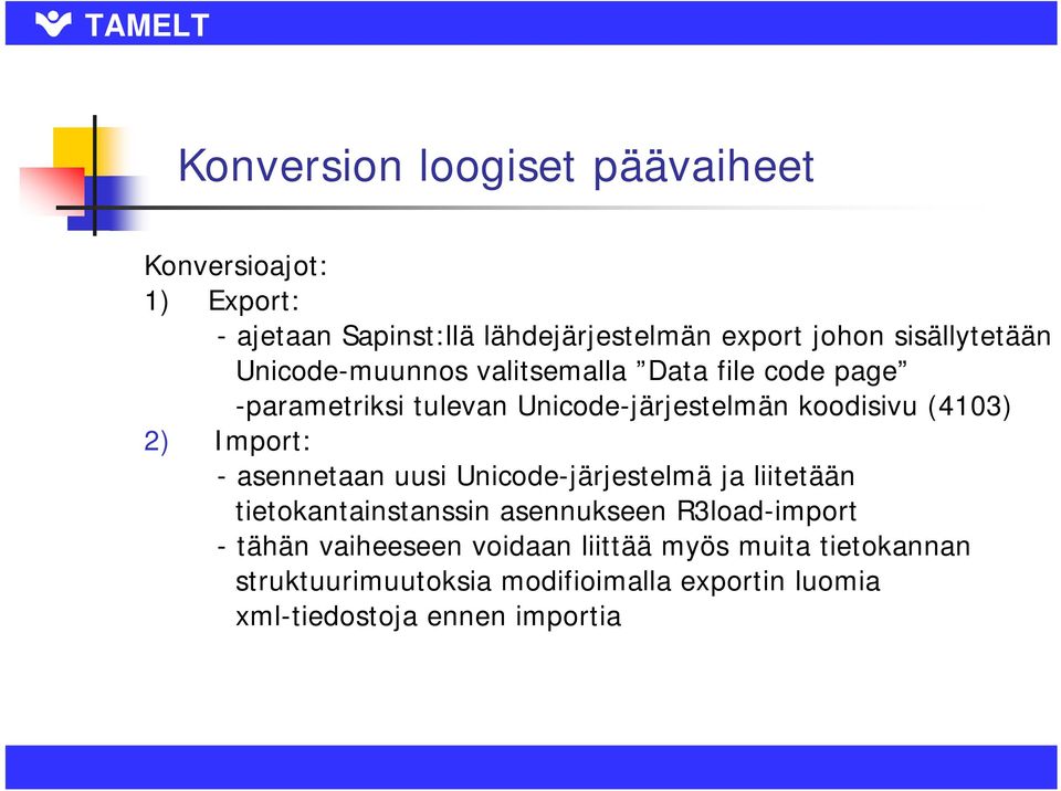 (4103) 2) Import: - asennetaan uusi Unicode-järjestelmä ja liitetään tietokantainstanssin asennukseen R3load-import -