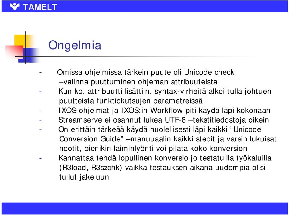 Streamserve ei osannut lukea UTF-8 tekstitiedostoja oikein - On erittäin tärkeää käydä huolellisesti läpi kaikki Unicode Conversion Guide manuuaalin kaikki stepit