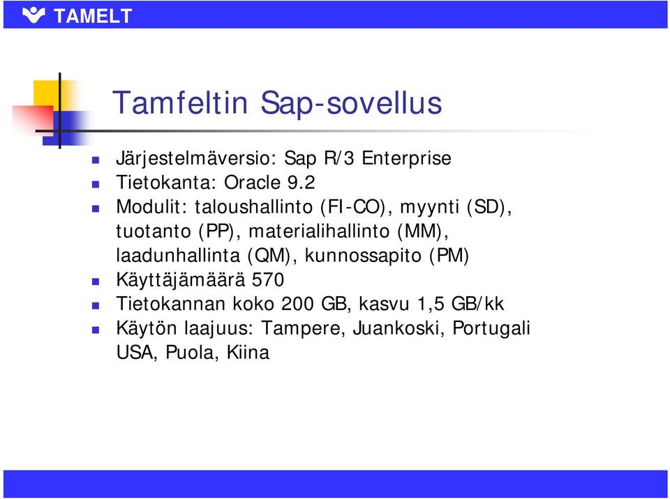 (MM), laadunhallinta (QM), kunnossapito (PM) Käyttäjämäärä 570 Tietokannan koko