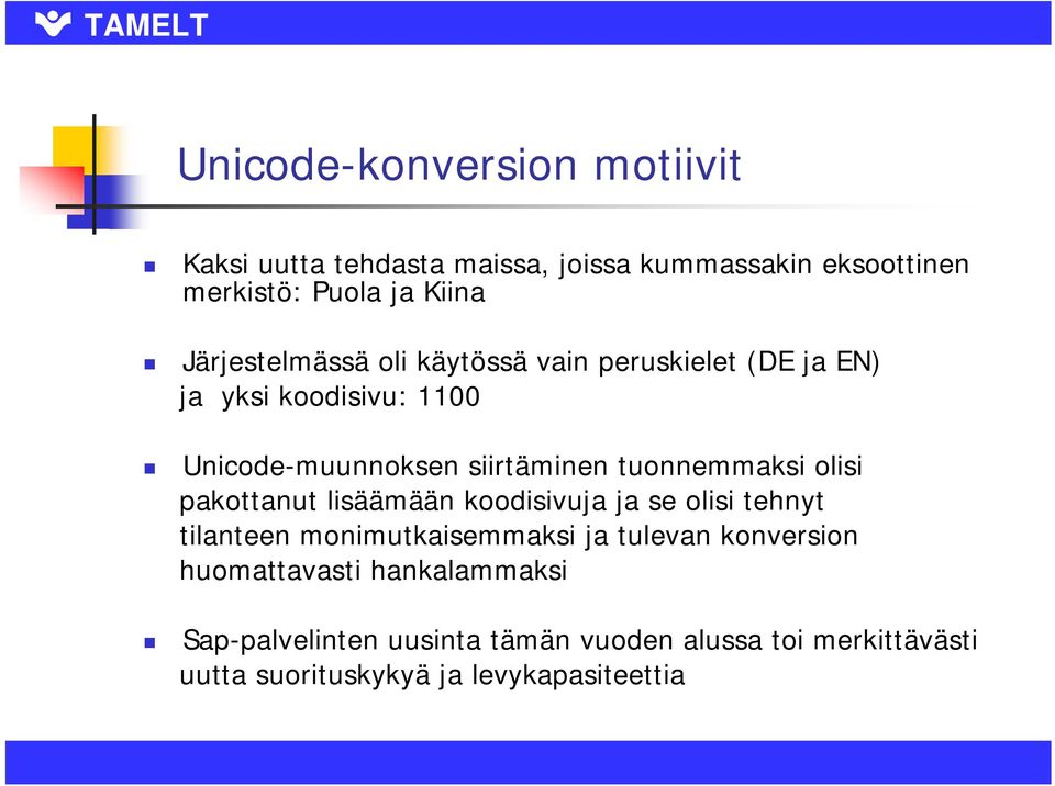 tuonnemmaksi olisi pakottanut lisäämään koodisivuja ja se olisi tehnyt tilanteen monimutkaisemmaksi ja tulevan