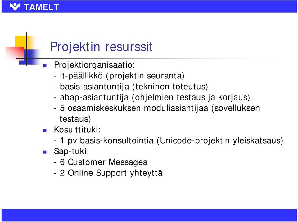 - 5 osaamiskeskuksen moduliasiantijaa (sovelluksen testaus) Kosulttituki: - 1 pv