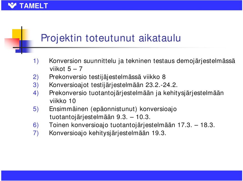 .2.-24.2. 4) Prekonversio tuotantojärjestelmään ja kehitysjärjestelmään viikko 10 5) Ensimmäinen