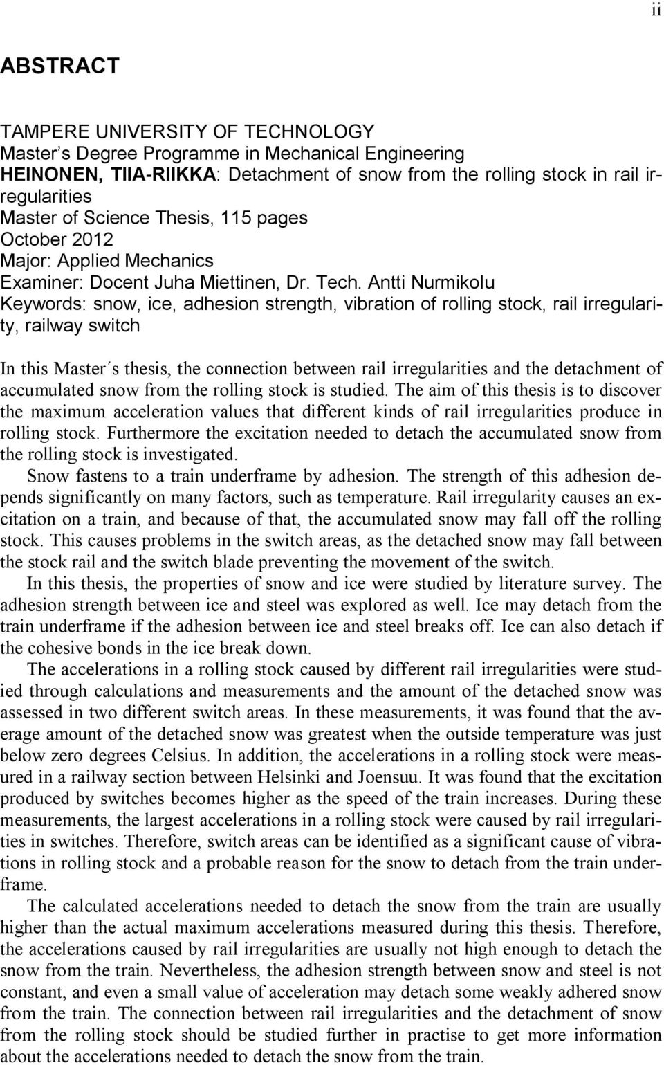 Antti Nurmikolu Keywords: snow, ice, adhesion strength, vibration of rolling stock, rail irregularity, railway switch In this Master s thesis, the connection between rail irregularities and the