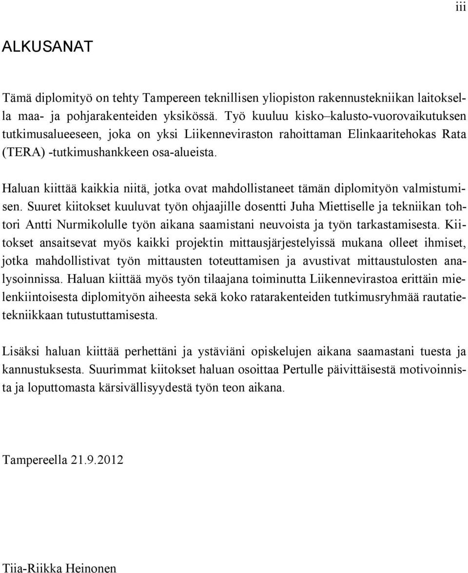 Haluan kiittää kaikkia niitä, jotka ovat mahdollistaneet tämän diplomityön valmistumisen.