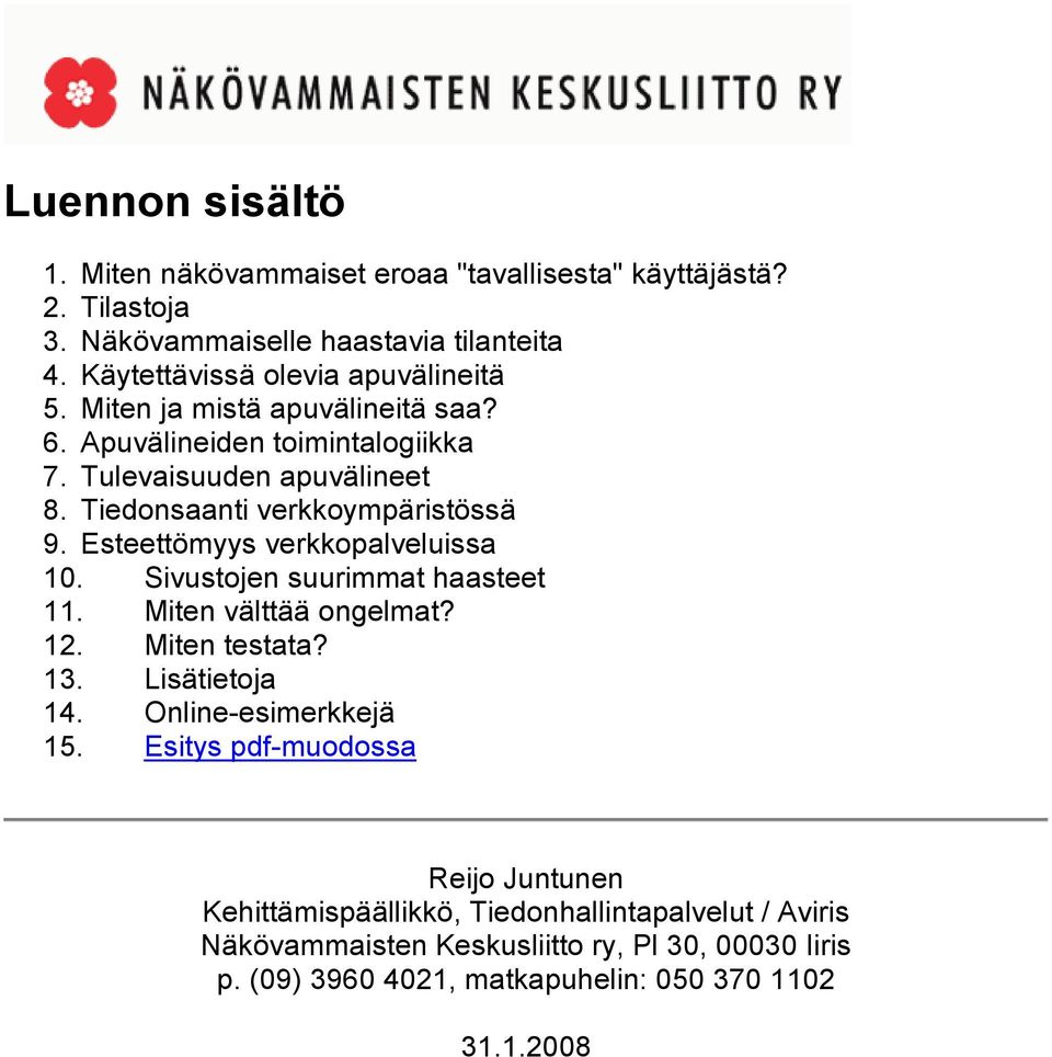 Tiedonsaanti verkkoympäristössä 9. Esteettömyys verkkopalveluissa 10. Sivustojen suurimmat haasteet 11. Miten välttää ongelmat? 12. Miten testata? 13.