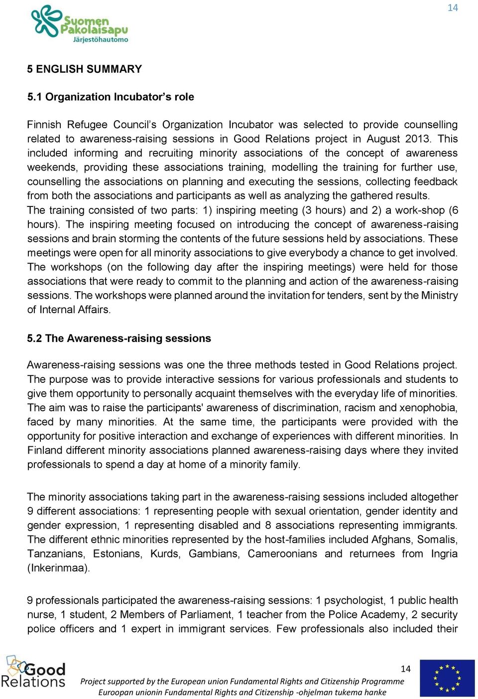 This included informing and recruiting minority associations of the concept of awareness weekends, providing these associations training, modelling the training for further use, counselling the