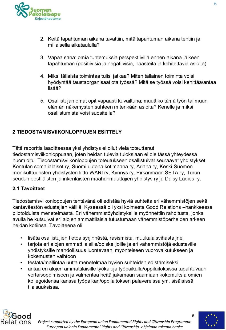 Miten tällainen toiminta voisi hyödyntää taustaorganisaatiota työssä? Mitä se työssä voisi kehittää/antaa lisää? 5.