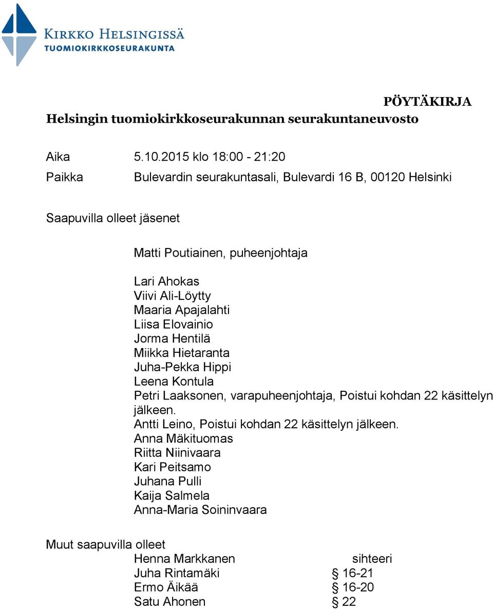 Ali-Löytty Maaria Apajalahti Liisa Elovainio Jorma Hentilä Miikka Hietaranta Juha-Pekka Hippi Leena Kontula Petri Laaksonen, varapuheenjohtaja, Poistui kohdan 22