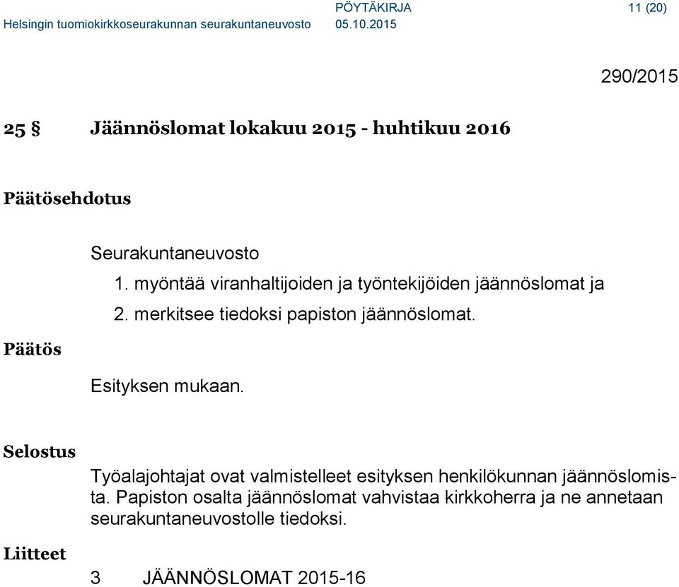 Esityksen mukaan. Liitteet Työalajohtajat ovat valmistelleet esityksen henkilökunnan jäännöslomista.