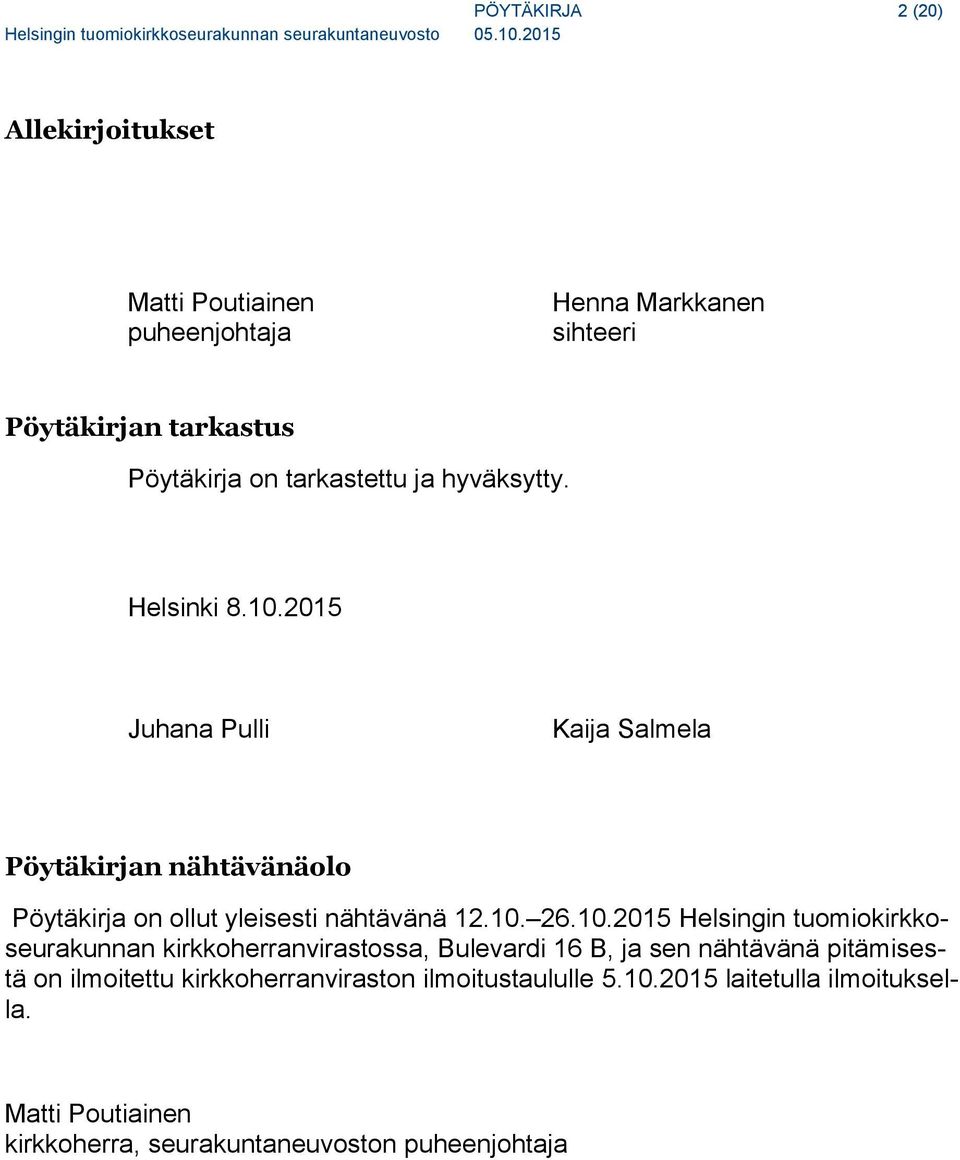2015 Juhana Pulli Kaija Salmela Pöytäkirjan nähtävänäolo Pöytäkirja on ollut yleisesti nähtävänä 12.10.